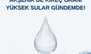Akşehir’de Kireç Oranı Yüksek Sular Gündemde