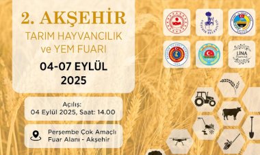 Akşehir, Tarımın Kalbi Oluyor: 2. Tarım, Hayvancılık ve Yem Fuarı Başlıyor