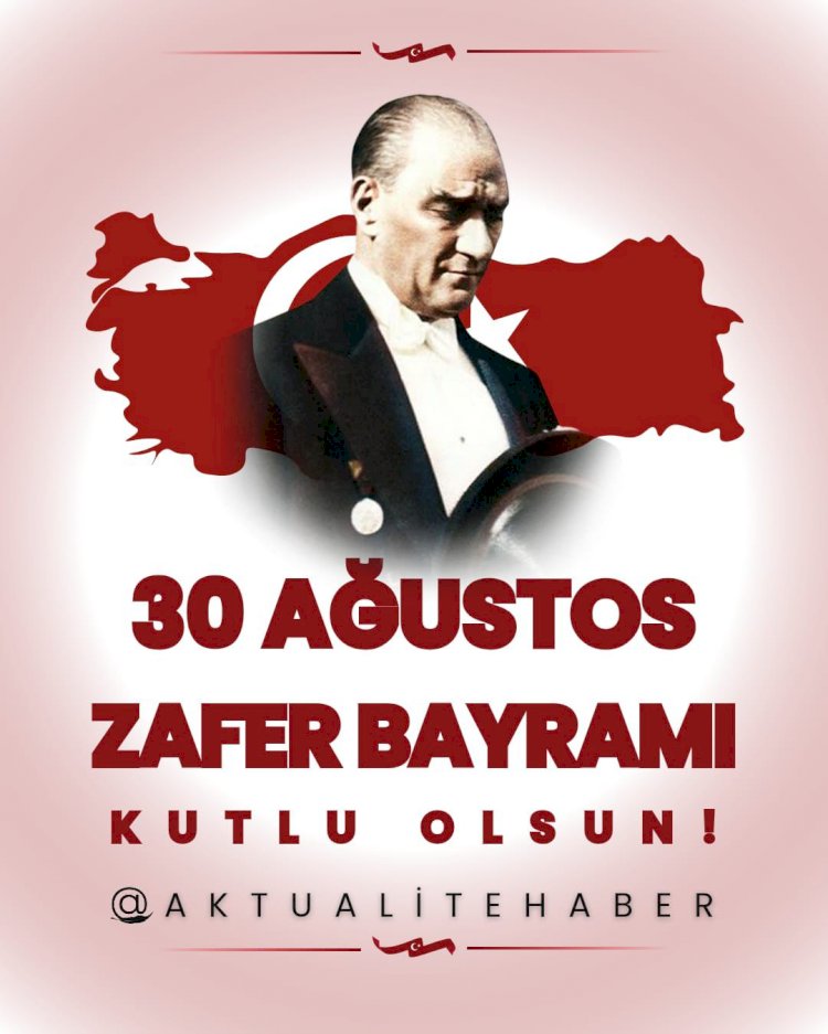 30 Ağustos Zafer Bayramı Kutlu Olsun!