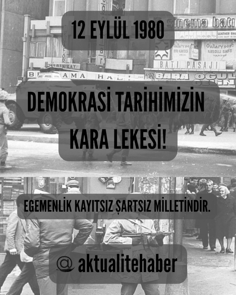 12 Eylül Darbesi’nin 45. Yılı: Demokrasi Tarihimizin Kara Lekesi