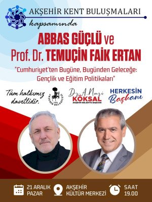 Akşehir Kent Buluşmaları’nda Gündem Gençlik ve Eğitim: Abbas Güçlü ve Prof. Dr. Temuçin Faik Ertan Akşehir’de
