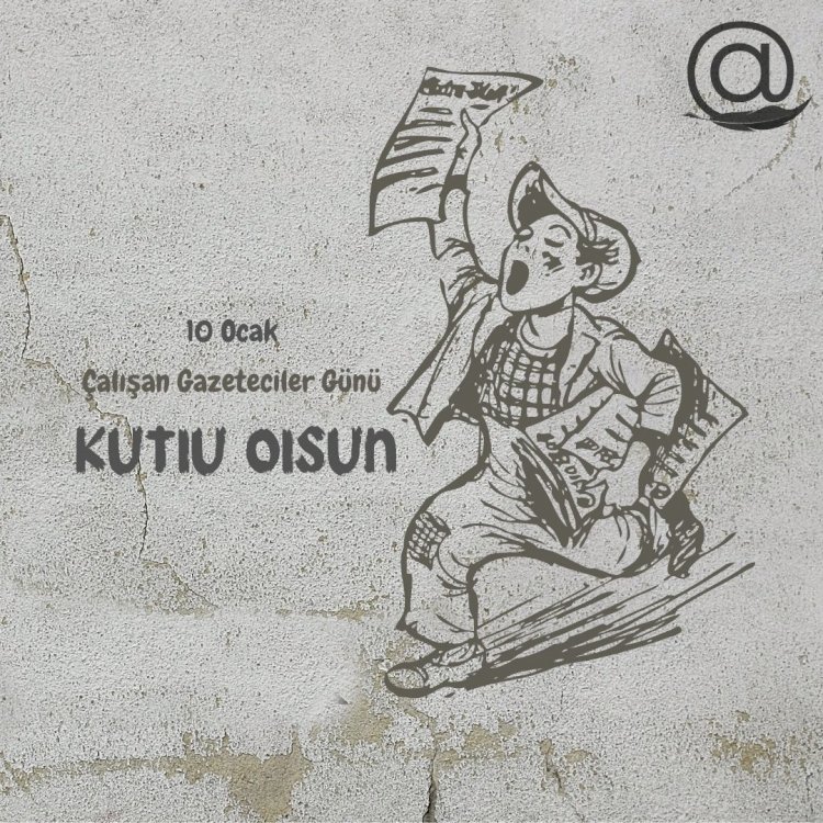 10 Ocak Çalışan Gazeteciler Günü Kutlu Olsun