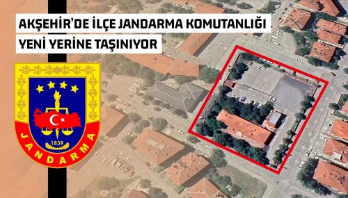 Akşehir İlçe Jandarma Komutanlığı Yeni Yerine Taşınıyor